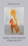 Cover-Bild zum Titel 'Aurea von Fahlen verschleppt' von 'Marion Scheer'