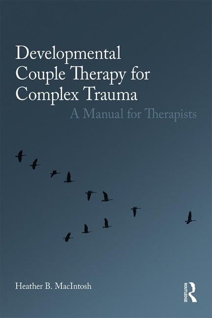 Developmental Couple Therapy for Complex Trauma - Heather B. Macintosh