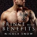 Cover-Bild zum Titel 'Prince with Benefits Lib/E: A Billionaire Royal Romance' von 'Nicole Snow'