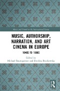 Cover-Bild zum Titel 'Music, Authorship, Narration, and Art Cinema in Europe' von ''