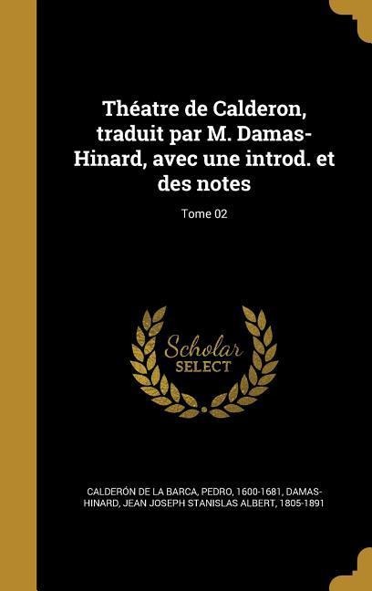 Théatre de Calderon, traduit par M. Damas-Hinard, avec une introd. et des notes; Tome 02 - 