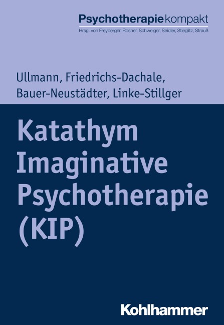 Katathym Imaginative Psychotherapie (KIP) - Harald Ullmann, Waltraut Bauer-Neustädter, Ulrike Linke-Stillger, Andrea Friedrichs-Dachale