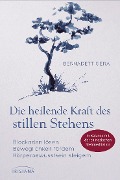 Die heilende Kraft des stillen Stehens - Bernadett Gera