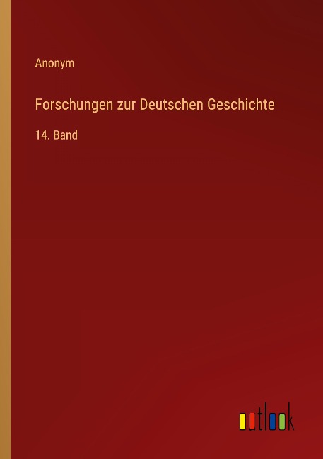 Forschungen zur Deutschen Geschichte - Anonym