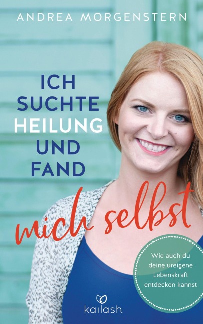 Ich suchte Heilung und fand mich selbst - Andrea Morgenstern
