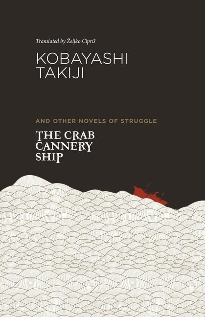 The Crab Cannery Ship and Other Novels of Struggle - Takiji Kobayashi