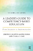 Cover-Bild zum Titel 'A Leader's Guide to Competency-Based Education' von 'Laurie Dodge, Charla S. Long, Deborah J. Bushway'