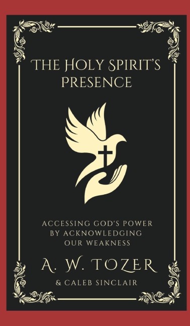 The Holy Spirit's Presence - A. W. Tozer, Caleb Sinclair