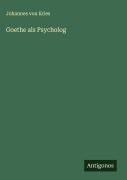 Goethe als Psycholog - Johannes Von Kries