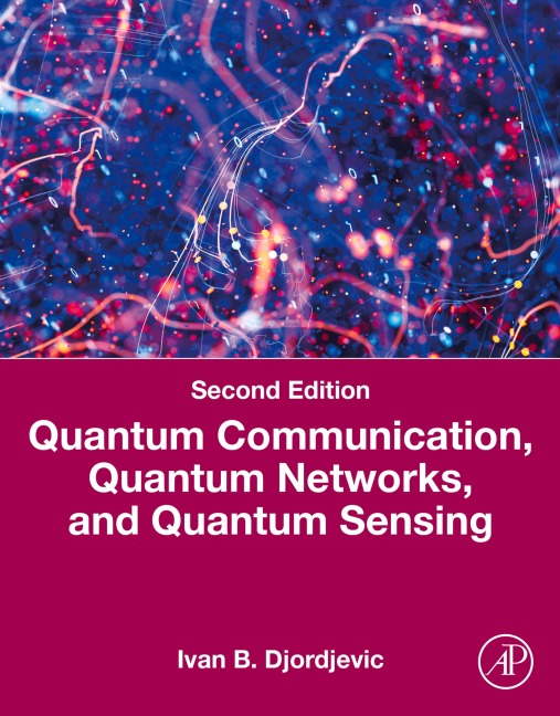 Quantum Communication, Quantum Networks, and Quantum Sensing - Ivan B. Djordjevic