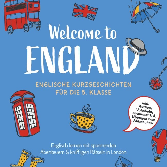 Welcome to England: Englische Kurzgeschichten für die 5. Klasse ¿ Englisch lernen mit spannenden Abenteuern & kniffligen Rätseln in London - inkl. Audios, Vokabeln, Grammatik & Übungen zum Mitmachen - Sarah Hoffmann