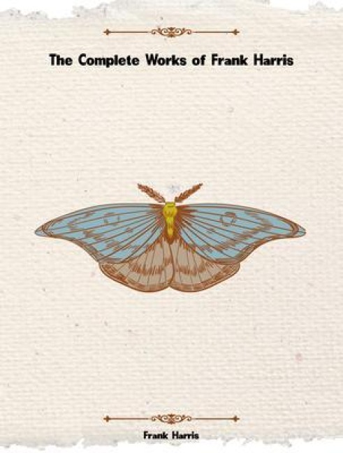 The Complete Works of Frank Harris - Frank Harris