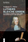 Luthers bleiche Erben - Wolfgang Weber