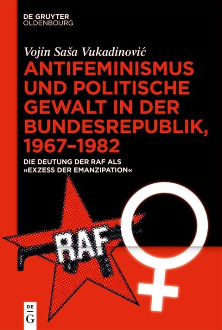 Antifeminismus und politische Gewalt in der Bundesrepublik, 1967-1982 - Vojin Sasa Vukadinovic