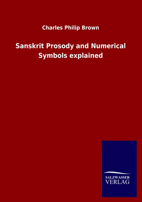Sanskrit Prosody and Numerical Symbols explained - Charles Philip Brown