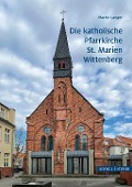 Die katholische Pfarrkirche St. Marien Wittenberg - Martin Langer