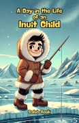Cover-Bild zum Titel 'A Day in the Life of an Inuit Child' von 'Caleb Rook'