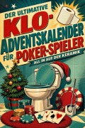 Cover-Bild zum Titel 'Der ultimative Klo-Adventskalender für Poker-Spieler' von 'Florian Becker'