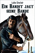 Cover-Bild zum Titel 'Ein Bandit jagt seine Bande' von 'Luke Sinclair'