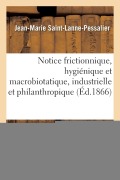 Cover-Bild zum Titel 'Notice Frictionnique, Hygiénique Et Macrobiotatique, Industrielle Et Philanthropique: Agricole Et Religieuse' von 'Saint-Lanne-Pessalier-J-M'