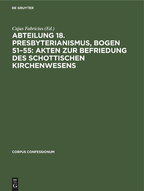 Abteilung 18. Presbyterianismus, Bogen 51-55: Akten zur Befriedung des schottischen Kirchenwesens - 