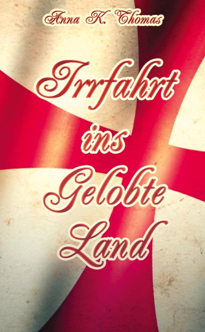 Irrfahrt ins Gelobte Land - Anna K. Thomas