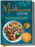 Cover-Bild zum Titel 'Mediterrane Küche: Die leckersten Rezepte der Mittelmeerdiät für eine gesunde Ernährung im Alltag' von 'Marieke Gerber'