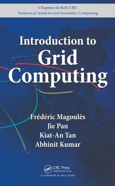 Introduction to Grid Computing - Frederic Magoules, Abhinit Kumar, Kiat-An Tan, Jie Pan