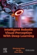 Cover-Bild zum Titel 'Intelligent Robotic Visual Perception with Deep Learning' von 'Qiaokang Liang, Hai Qin candidate, Shao Xiang'