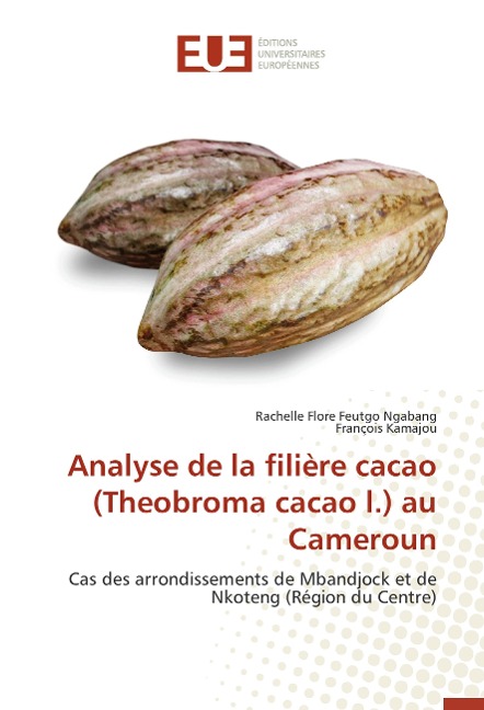 Analyse de la filière cacao (Theobroma cacao l.) au Cameroun - Rachelle Flore Feutgo Ngabang, Francois Kamajou