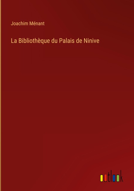La Bibliothèque du Palais de Ninive - Joachim Ménant