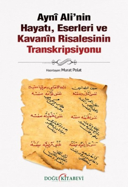 Ayni Alinin Hayati, Eserleri ve Kavanin Risalesinin Transkripsiyonu - Murat Polat