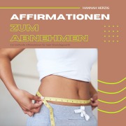 Cover-Bild zum Titel 'Affirmationen zum Abnehmen: 111 kraftvolle Affirmationen für dein Wohlfühlgewicht' von 'Hannah Herzig'