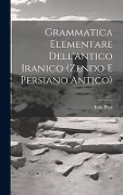 Grammatica Elementare Dell'antico Iranico (Zendo E Persiano Antico) - Italo Pizzi