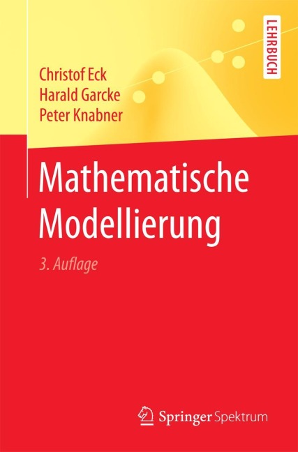 Mathematische Modellierung - Christof Eck, Peter Knabner, Harald Garcke