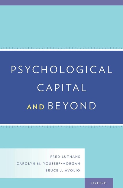 Psychological Capital and Beyond - Fred Luthans, Bruce J. Avolio, Carolyn M. Youssef-Morgan