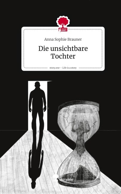 Die unsichtbare Tochter. Life is a Story - story.one - Anna Sophie Brauner