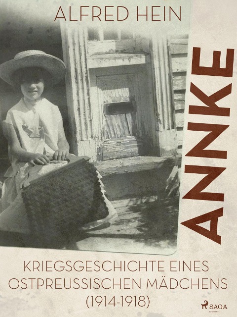 Annke - Kriegsgeschichte eines ostpreussischen Mädchens (1914-1918) - Alfred Hein