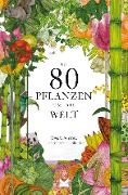 Cover-Bild zum Titel 'In 80 Pflanzen um die Welt' von 'Jonathan Drori'