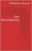 Cover-Bild zum Titel 'Die Rutschpartie' von 'Wilhelm Busch'