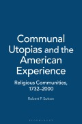 Cover-Bild zum Titel 'Communal Utopias and the American Experience Religious Communities, 1732-2000' von 'Robert P. Sutton'