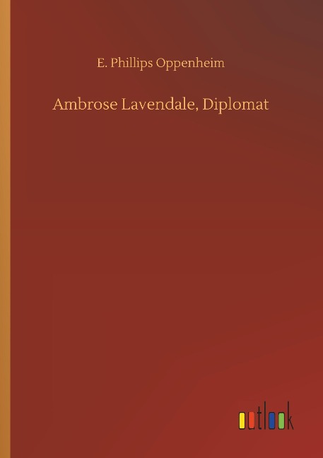 Ambrose Lavendale, Diplomat - E. Phillips Oppenheim