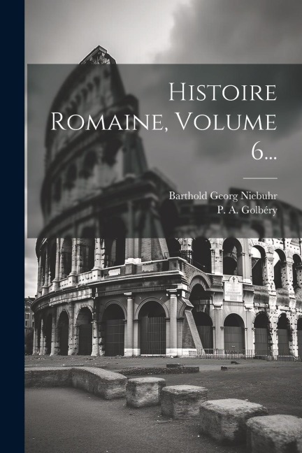 Histoire Romaine, Volume 6... - Barthold Georg Niebuhr