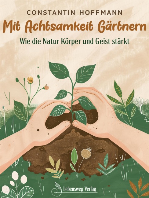 Mit Achtsamkeit Gärtnern - Constantin Hoffmann, Constantin Hoffmann