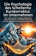 Cover-Bild zum Titel 'Die Psychologie des Scheiterns: Kurskorrektur im Unternehmen' von 'Mirko Keudel'