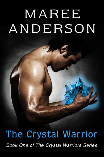 The Crystal Warrior (The Crystal Warriors, #1) - Maree Anderson