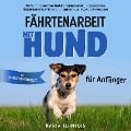 Fährtenarbeit mit Hund - für Anfänger: Wie Sie mit spielerischem Hundetraining Nasenarbeit und Spurensuche in 10 Schritten effektiv lehren und optimieren - inkl. Wettkampfvorbereitung - Maria Lehmhuis