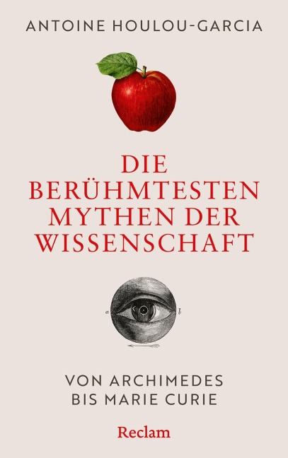 Die berühmtesten Mythen der Wissenschaft. Von Archimedes bis Marie Curie - Antoine Houlou-Garcia