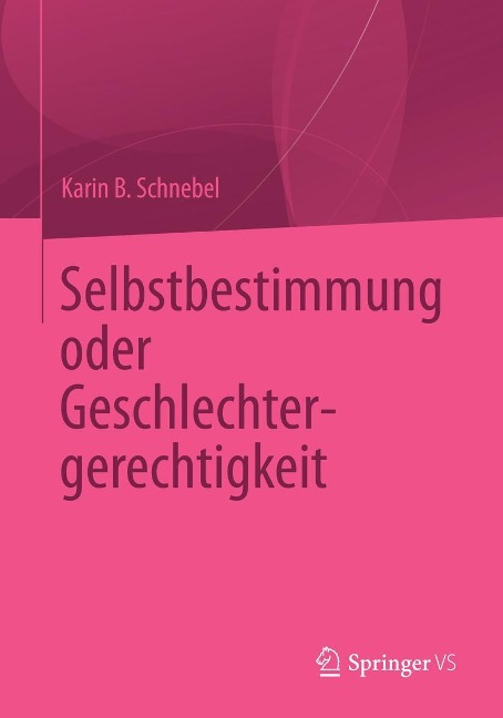 Selbstbestimmung oder Geschlechtergerechtigkeit - Karin B. Schnebel
