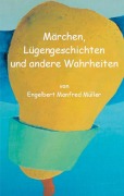Cover-Bild zum Titel 'Märchen, Lügengeschichten und andere Wahrheiten' von 'Engelbert Manfred Müller'